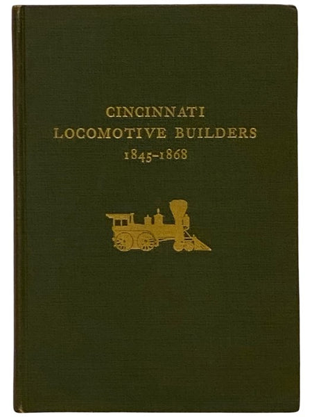 Cincinnati Locomotive Builders, 1845-1868 (Smithsonian Institution, United States National Museum, Bulletin 245)