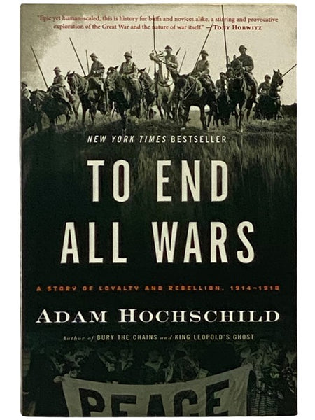 To End All Wars: A Story of Loyalty and Rebellion, 1914-1918