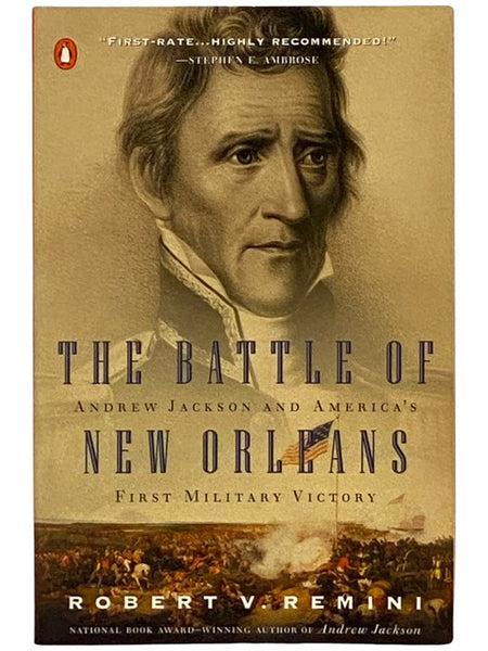 The Battle of New Orleans: Andrew Jackson and America's First Military Victory