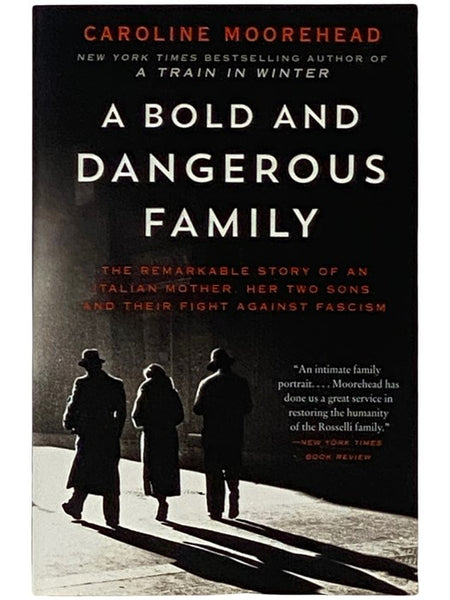 A Bold and Dangerous Family: The Remarkable Story of an Italian Mother, Her Two Sons, and Their Fight Against Fascism