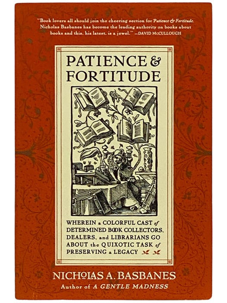 Patience & Fortitude: Wherein a Colorful Cast of Determined Book Collectors, Dealers, and Librarians Go About the Quixotic Task of Preserving a Legacy
