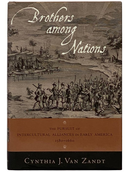 Brothers Among Nations: The Pursuit of Intercultural Alliances in Early America, 1580-1660