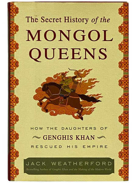 The Secret History of the Mongol Queens: How the Daughters of Genghis Khan Rescued His Empire