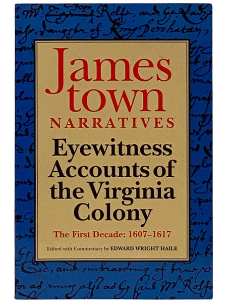 Jamestown Narratives: Eyewitness Accounts of the Virginia Colony - The First Decade: 1607-1617