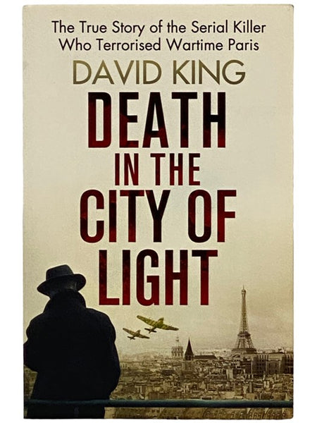 Death in the City of Light: The True Story of the Serial Killer Who Terrorised Wartime Paris [Terrorized]