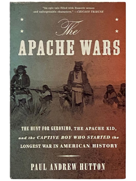 The Apache Wars: The Hunt for Geronimo, the Apache Kid, and the Captive Boy who Started the Longest War in American History