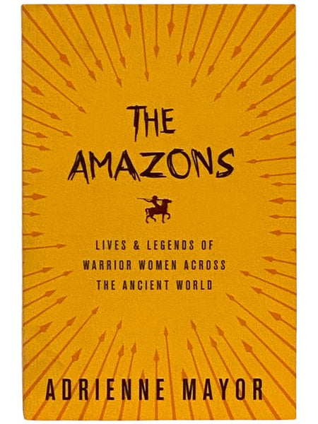 The Amazons: Lives and Legends of Warrior Women Across the Ancient World