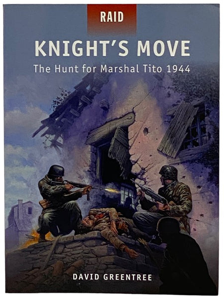 Knight's Move: The Hunt for Marshal Tito, 1944 (Osprey Raid, No. 32)