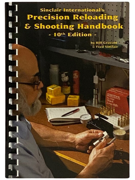 Sinclair International's Precision Reloading & Shooting Handbook, 10th Edition: A Handbook on How to Develop Extremely Accurate Reloads for Your Rifle and How to Shoot Them.