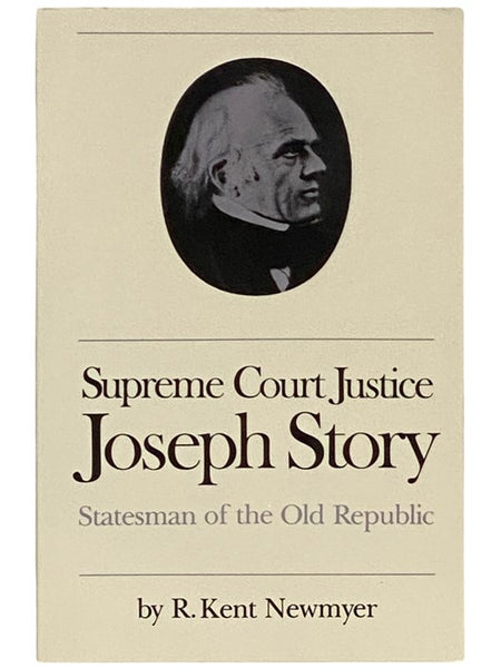 Supreme Court Justice Joseph Story: Statesman of the Old Republic (Studies in Legal History)