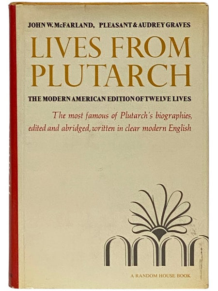 Lives from Plutarch: The Modern American Edition of Twelve Lives -- The Most Famous of Plutarch's Biographies, Edited and Abridged, Written in Clear Modern English