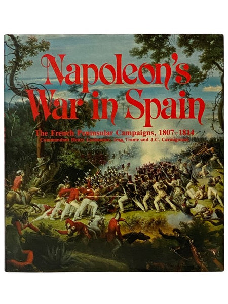 Napoleon's War in Spain: The French Peninsular Campaigns, 1807-1814