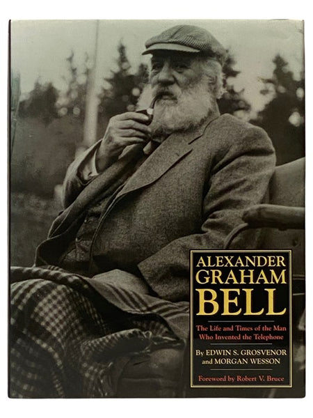 Alexander Graham Bell: The Life and Times of the Man Who Invented the Telephone