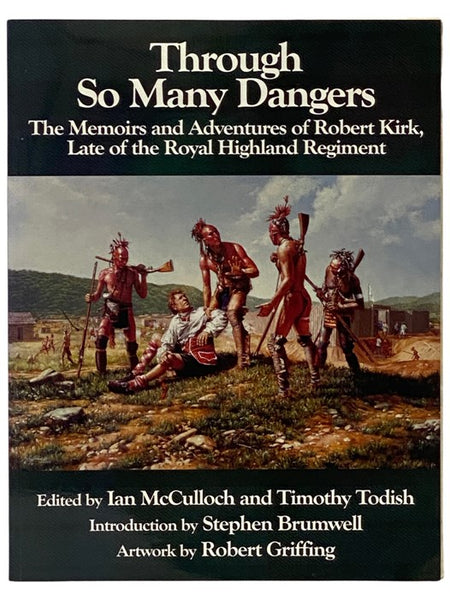 Through So Many Dangers: The Memoirs and Adventures of Robert Kirk, Late of the Royal Highland Regiment