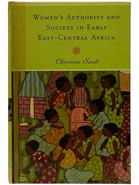 Women's Authority and Society in Early East-Central Africa (Rochester Studies in African History and the Diaspora)