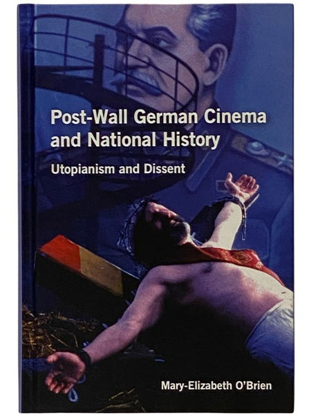 Post-Wall German Cinema and National History: Utopianism and Dissent (Studies in German Literature, Linguistics, and Culture)