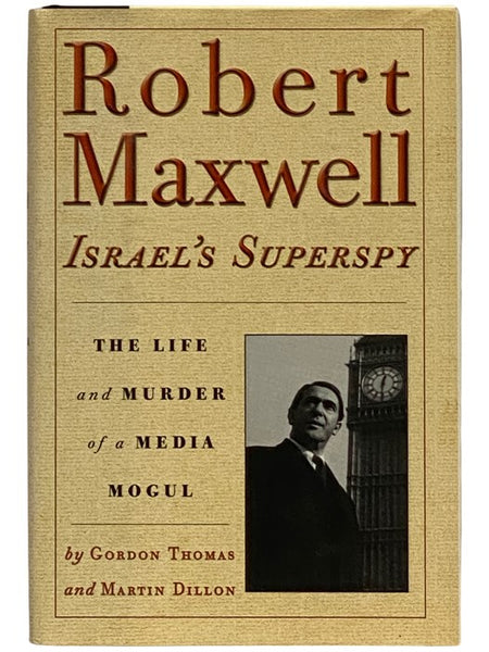 Robert Maxwell: Israel's Superspy: The Life and Murder of a Media Mogul