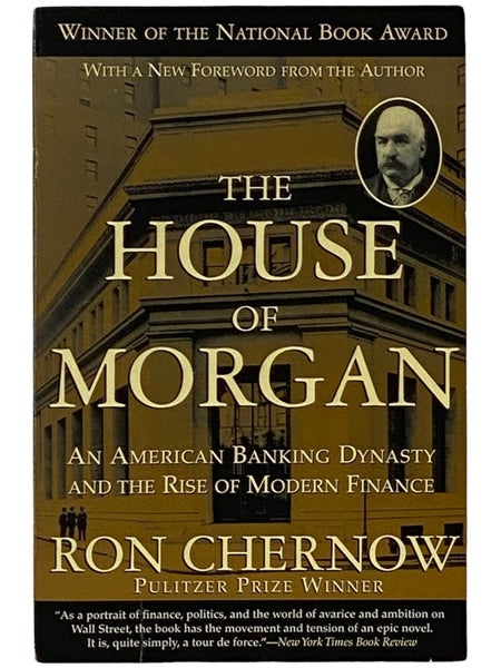 The House of Morgan: An American Banking Dynasty and the Rise of Modern Finance