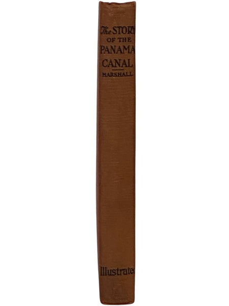 The Story of the Panama Canal: The Wonderful Account of the Gigantic Undertaking Commenced by the French, and Brought to Triumphant Completion by the United States with a History of the Panama from the Days of Balboa to the Present Time