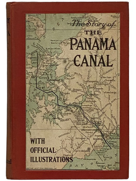 The Story of the Panama Canal: The Wonderful Account of the Gigantic Undertaking Commenced by the French, and Brought to Triumphant Completion by the United States with a History of the Panama from the Days of Balboa to the Present Time