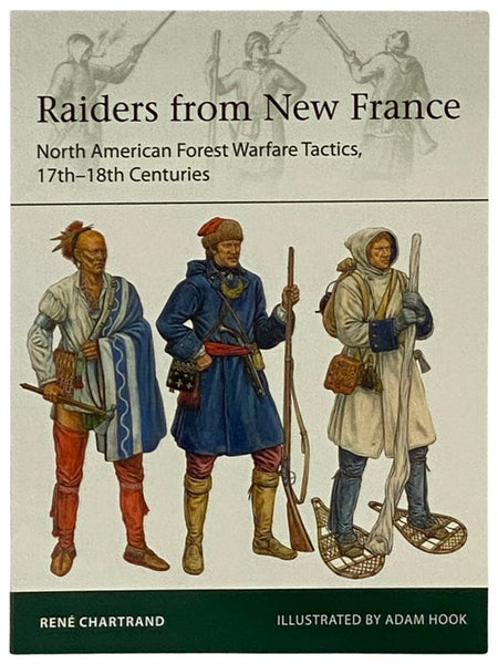 Raiders from New France: North American Forest Warfare Tactics, 17th-18th Centuries (Osprey Elite, No. 229)