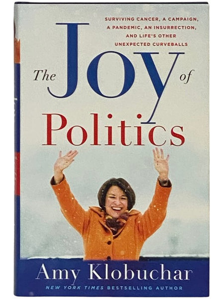 The Joy in Politics: Surviving Cancer, a Campaign, a Pandemic, an Insurrection, and Life's Other Unexpected Curveballs