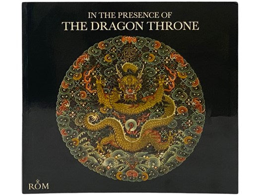 In the Presence of the Dragon Throne: Ch'ing Dynasty Costume (1644-1911) in the Royal Ontario Museum