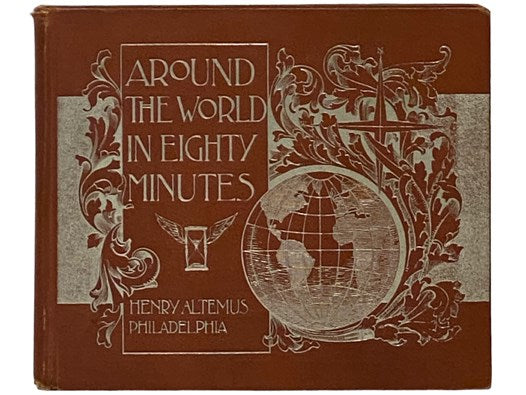 Around the World in Eighty Minutes: Photographic Reproductions of the Most Magnificent Edifices, the Most Interesting Remains and the Most Beautiful Scenes on the Earth's Surface