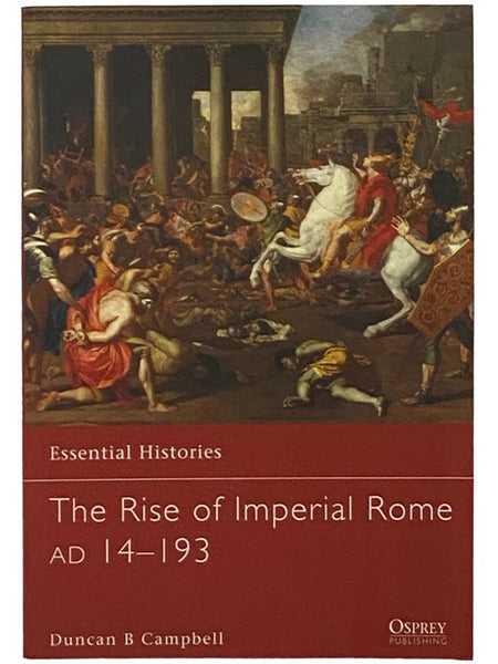 The Rise of Imperial Rome, AD 14-193 (Essential Histories, No. 76)