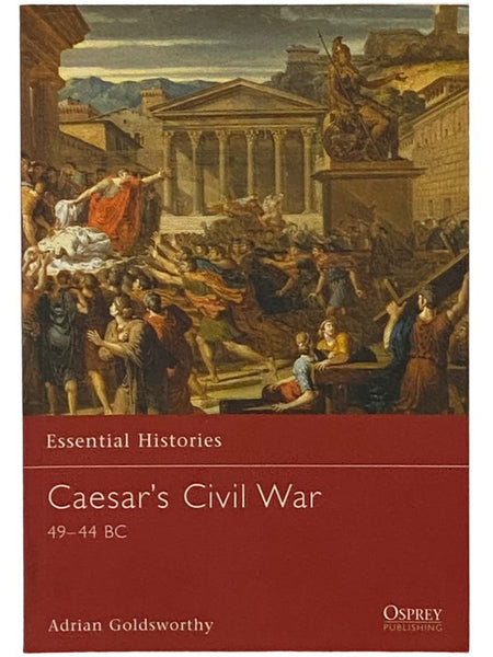 Caesar's Civil War, 49-44 B.C. (Osprey Essential Histories, No. 42)