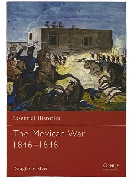 The Mexican War, 1846-1848 (Osprey Essential Histories, No. 25)