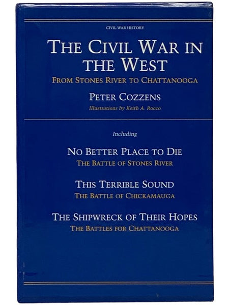The Civil War in the West: From Stones River to Chattanooga: No Better Place to Die: The Battle of Stones River; This Terrible Sound: The Battle of Chickamauga; The Shipwreck of Their Hopes: The Battles for Chattanooga