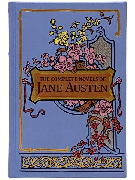 The Complete Novels of Jane Austen: Sense and Sensibility; Pride and Prejudice; Mansfield Park; Emma; Northanger Abbey; Persuasion