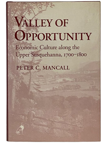 Valley of Opportunity: Economic Culture Along the Upper Susquehanna, 1700-1800