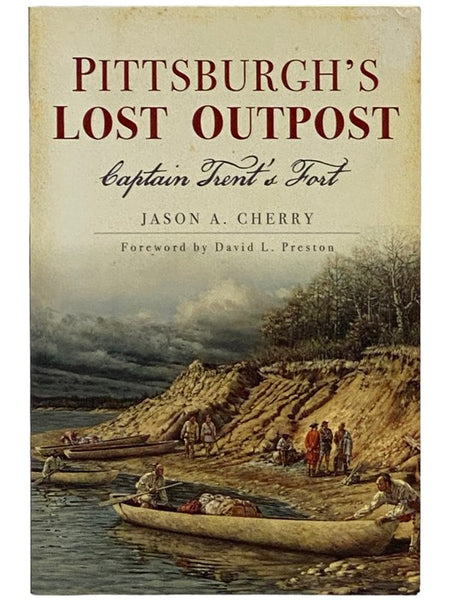 Pittsburgh's Lost Outpost: Captain Trent's Fort
