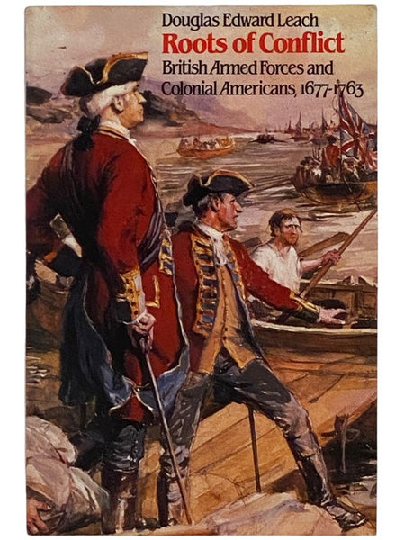 Roots of Conflict: British Armed Forces and Colonial Americans, 1677-1763