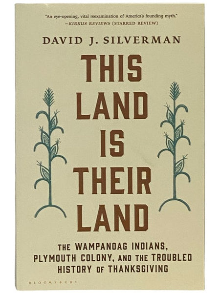 This Land is Their Land: The Wampanoag Indians, Plymouth Colony, and the Troubled History of Thanksgiving