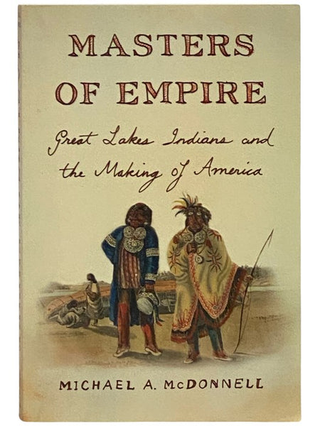 Masters of Empire: Great Lakes Indians and the Making of America