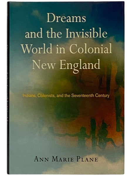 Dreams and the Invisible World in Colonial New England: Indians, Colonists, and the Seventeenth Century