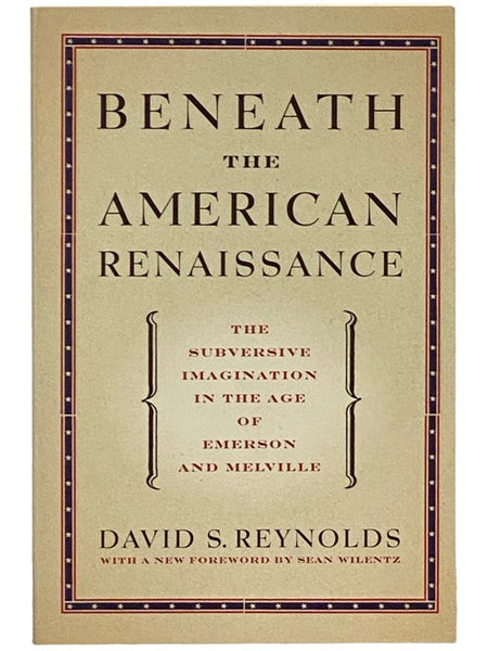 Beneath the American Renaissance: The Subversive Imagination in the Age of Emerson and Melville