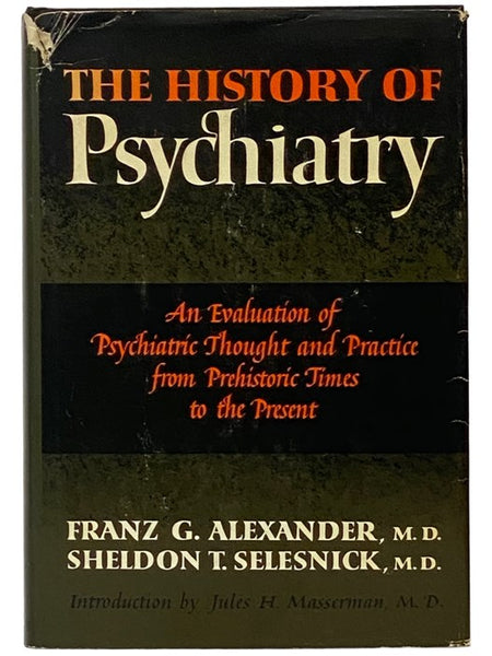 The History of Psychiatry: An Evaluation of Psychiatric Thought and Practice from Prehistoric Times to the Present