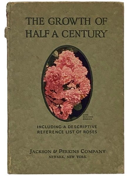 The Growth of Half a Century, 1874-1924: Fifty Years' Development of an American Nursery, Including a Descriptive Reference List of Roses