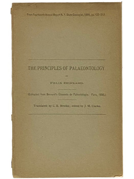 The Principles of Palaontology (Extracted from Bernard's Elements de Palontologie, Paris, 1895) (From Fourteenth Annual Report N.Y. State Geologist, 1895, pp. 127-217)