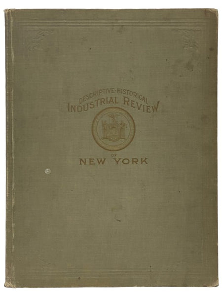 A Descriptive Review of the Commercial, Industrial, Agricultural, Historical Development of the State of New York with Special Charts, Detail Maps and Profuse Half-Tone Illustrations from All Parts of the Empire State Containing, in Addition, Statistical…