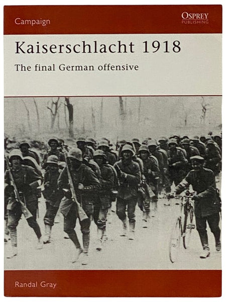 Kaisersschlacht, 1918: The Final German Offensive (Osprey Campaign, No. 11)