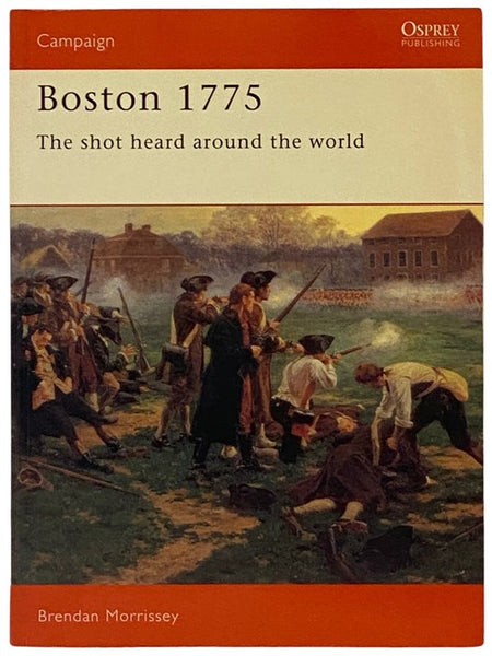 Boston, 1775: The Shot Heard Around the World (Osprey Campaign, No. 37)