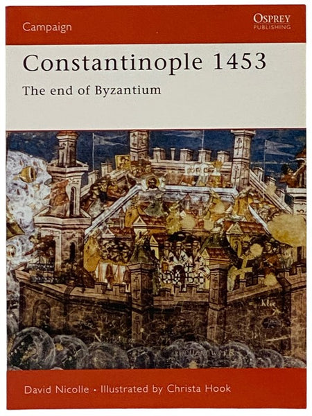 Constantinople, 1453: The End of Byzantium (Osprey Campaign, No. 78)