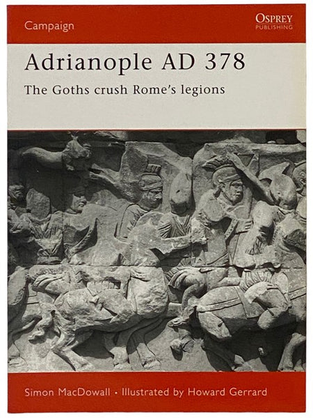 Adrianople, AD 378: The Goths Crush Rome's Legions (Osprey Campaign, No. 84)