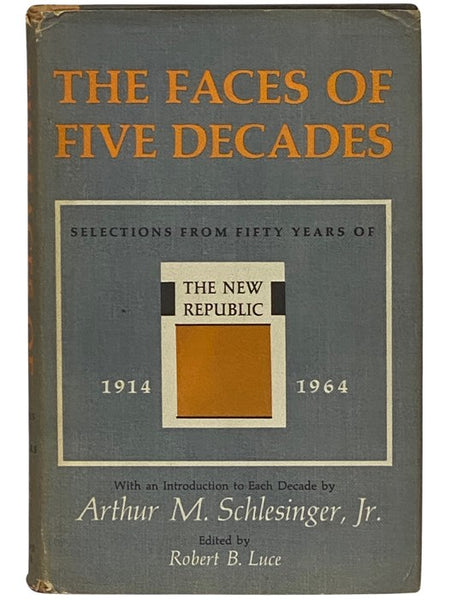 The Faces of Five Decades: Selections from Fifty Years of The New Republic, 1914-1964