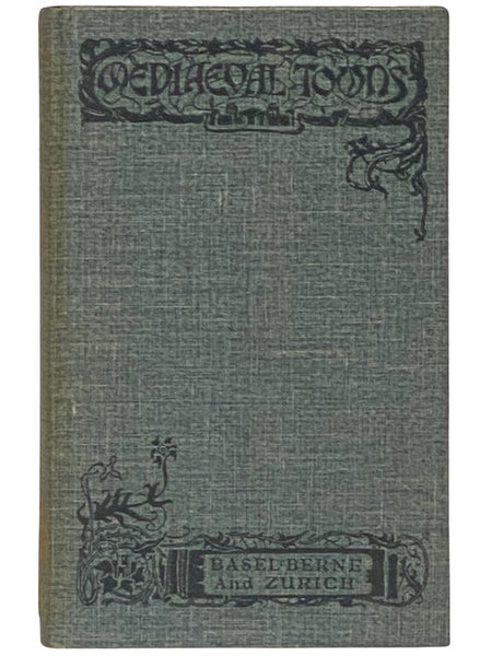 The Stories of Basel Berne and Zurich (Mediaeval Towns)